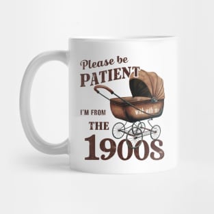Please Be Patient With Me I'm From The 1900s Mug